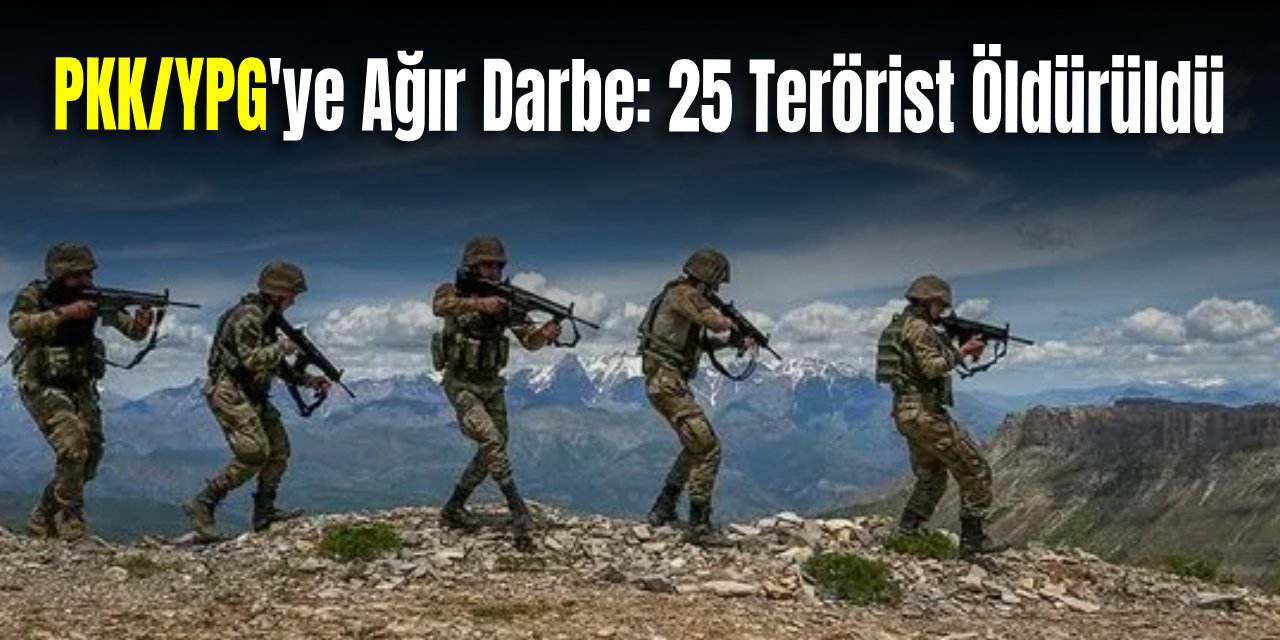 Son Haftada PKK/YPG'ye Ağır Darbe Vuruldu! 25 Terörist Öldrüldü