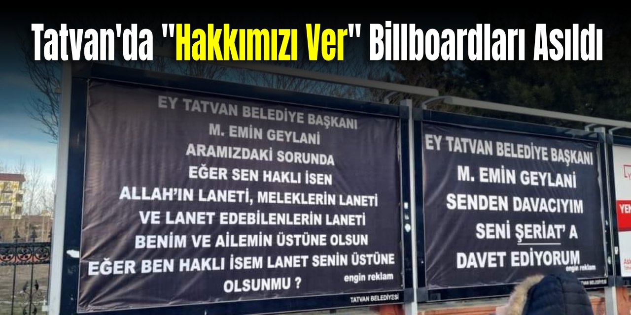 AK Parti Tatvan Belediye Başkanı Geylani için billboardlara "Hakımızı ver" yazısı asıldı
