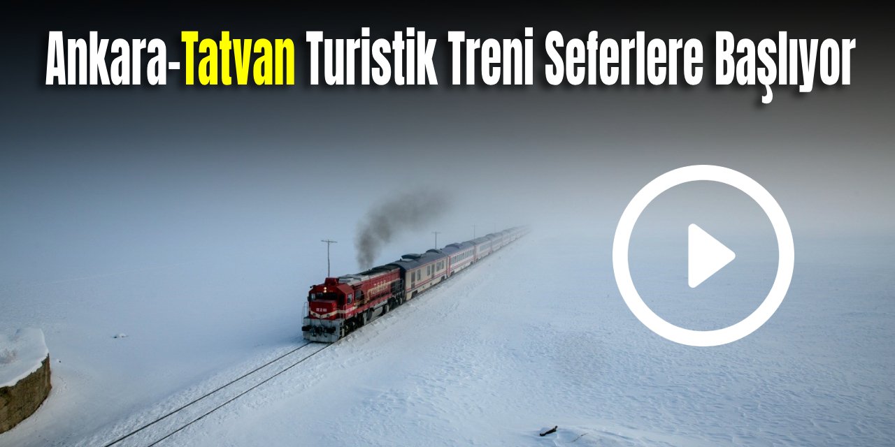 Ankara-Tatvan Turistik Treni Seferlere Başlıyor