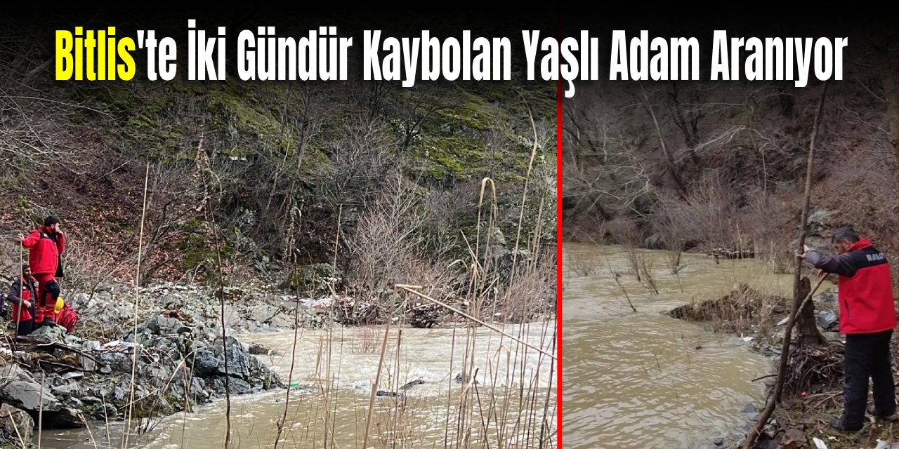 Bitlis'te İki Gündür Kaybolan Yaşlı Adam İçin Arama Çalışmaları Sürüyor