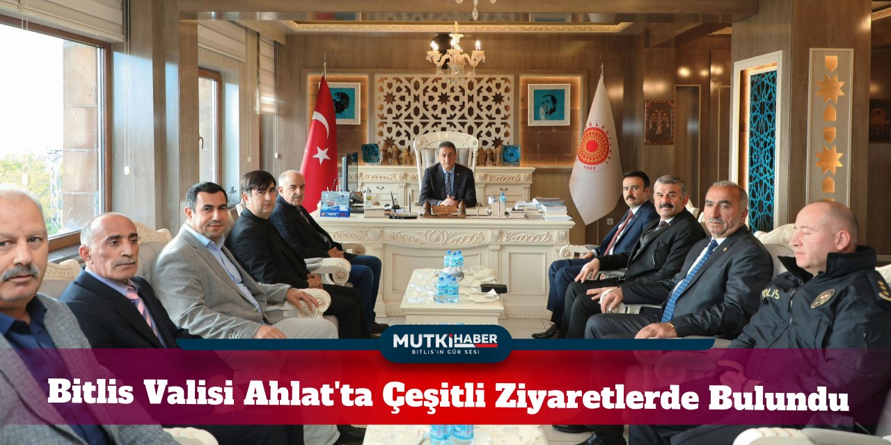 Bitlis Valisi Ahlat'ta Ziyaretler ve İncelemelerde Bulundu