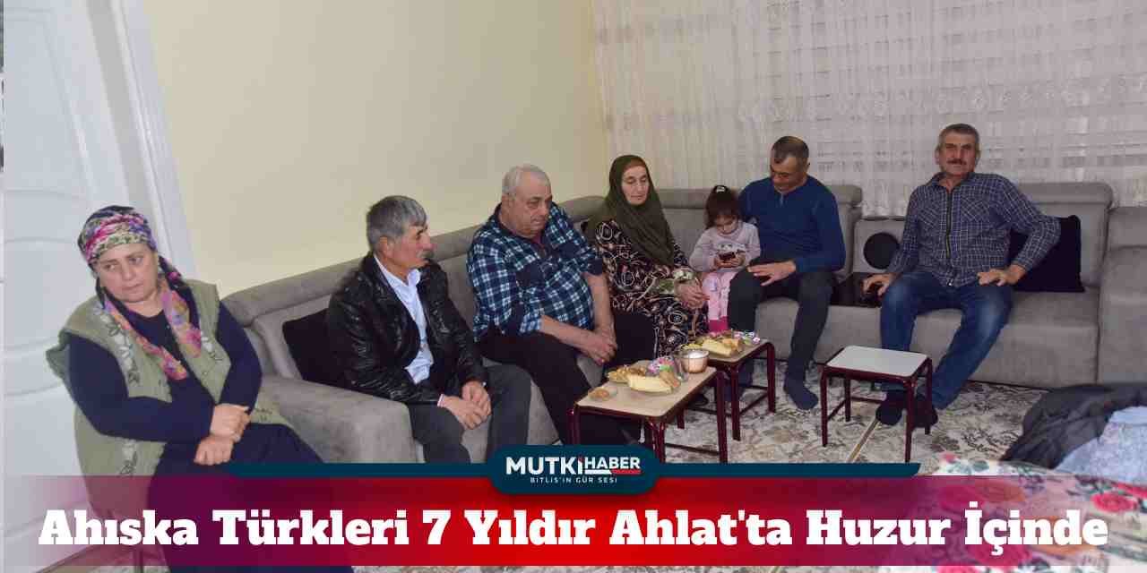 Ahıska Türkleri 7 Yıldır Ahlat'ta Huzur İçinde Yaşamlarına Devam Ediyor