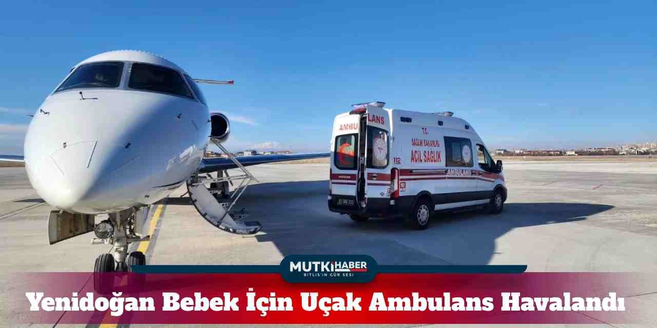 Yenidoğan Bebek İçin Uçak Ambulans Havalandı